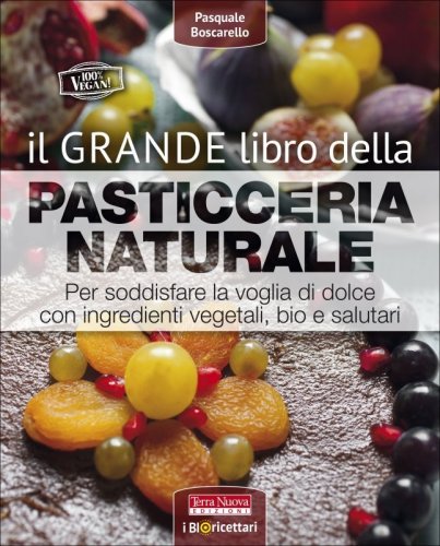 Il Grande Libro della Pasticceria Naturale