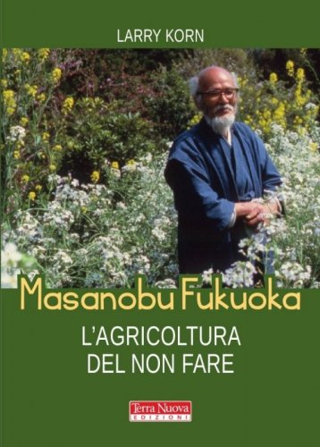 Masanobu Fukuoka: L'Agricoltura Del Non Fare